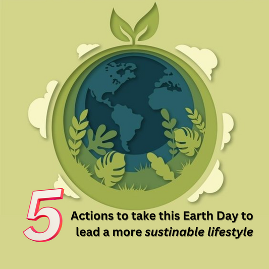 5 actions to take this Earth Day to lead a more sustainable lifestyle
