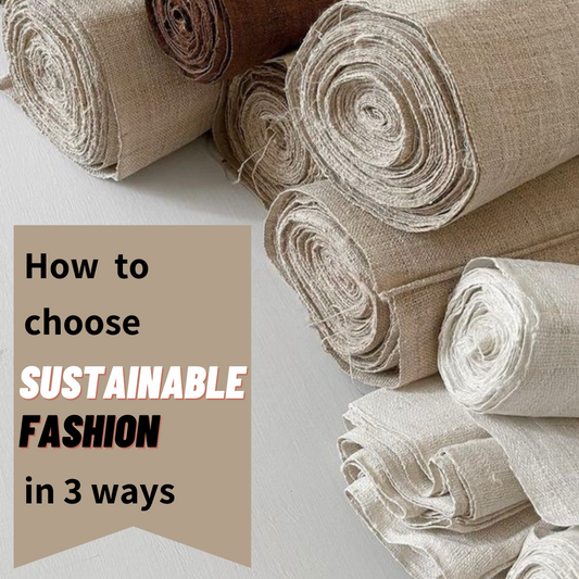How to choose sustainable fashion in 3 ways