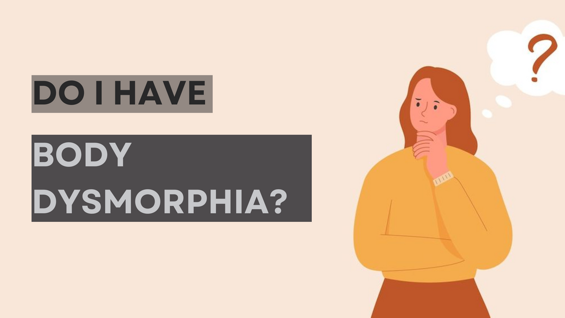 Do I Have Body Dysmorphia?