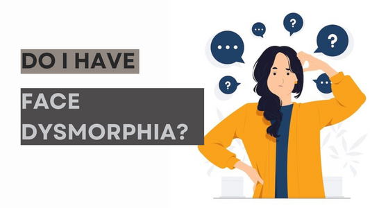 Do I Have Face Dysmorphia?